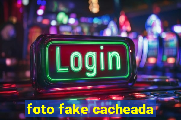 foto fake cacheada